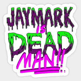 Jaymark Is Dead Man!! Sticker